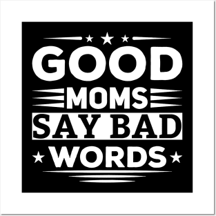 Good Moms Say Bad Words Funny Best Mom Ever Posters and Art